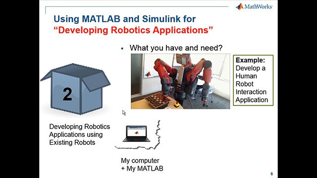 The Design robotics algorithms in MATLAB 万博1manbetxand Simulink, and test them on ROS - enabled robots or simulators to as Gazebo or V - REP. Import rosbag log files into the MATLAB for analysis and visualization.